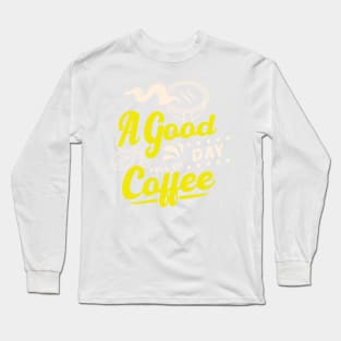 Savor the Moment - Enjoy a Good Day Full of Delicious Coffee Long Sleeve T-Shirt